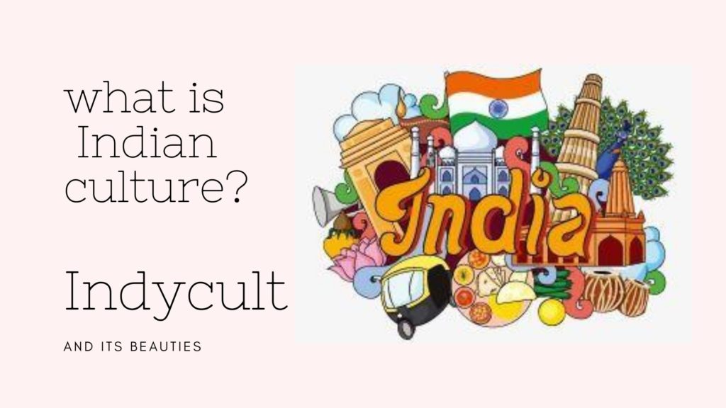 what-is-indian-culture-indycult-and-its-beauties-read-now